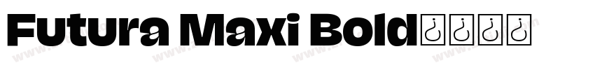 Futura Maxi Bold字体转换 Futura Maxi Bold字体转换